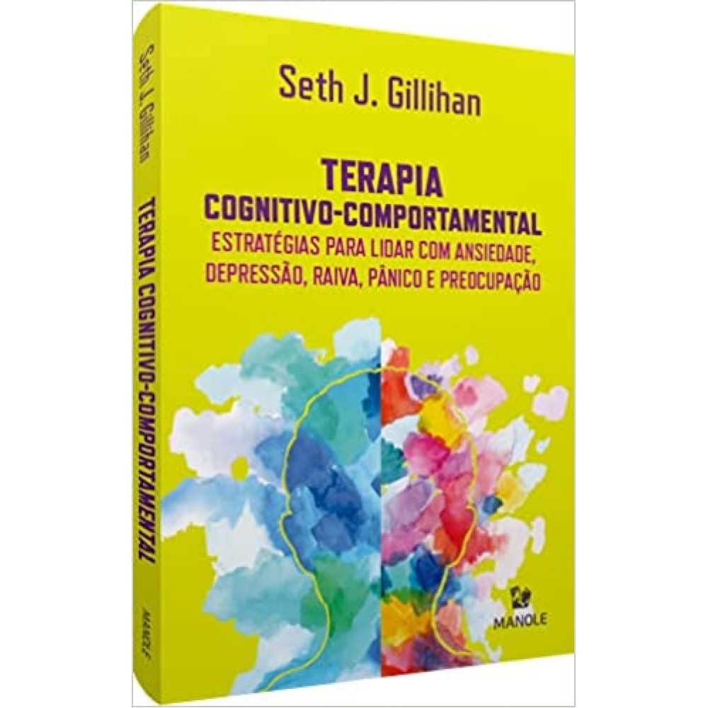 Terapia Cognitivo-comportamental Estratégias para lidar com ansiedade, depressão, raiva, pânico e preocupação. 