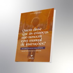 Quem disse que as crianças não nascem com manual de instruções? Um olhar cuidadoso para a infância: Relação Família/Escola, Escola/Família