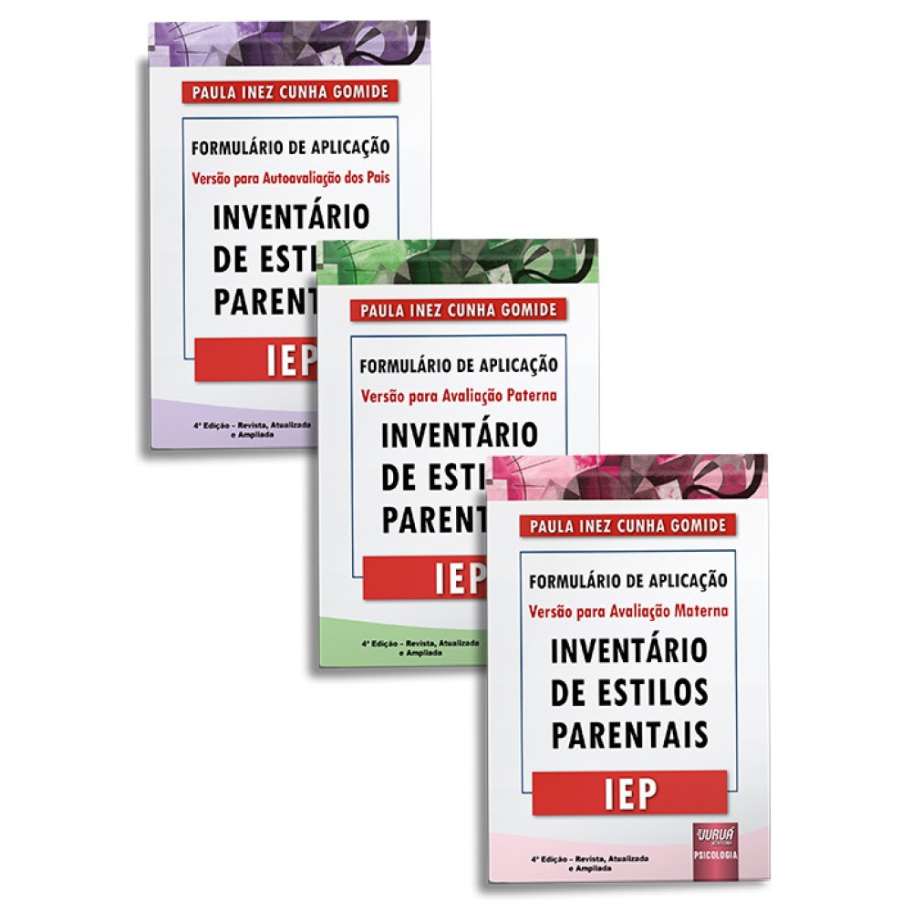 IEP - Inventário de Estilos Parentais - Kit de Formulários de Aplicação - Versão para Avaliação Paterna + Versão para Avaliação Materna + Versão para Autoavaliação dos Pais