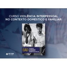 Violência interpessoal no contexto doméstico e familiar - Curso 100% EAD (Vetor Editora) 