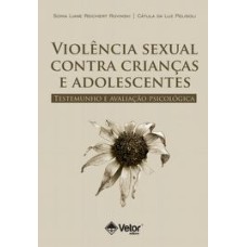 Violência Sexual Contra Crianças e Adolescentes: Testemunho e Avaliação Psicológica  