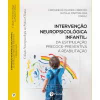 Intervenção neuropsicológica infantil: da estimulação precoce-preventiva à reabilitação (Coleção Neuropsicologia na Prática Clínica)