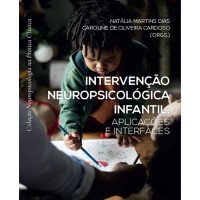 Intervenção Neuropsicológica infantil: aplicações e interfaces (Coleção Neuropsicologia na Prática Clínica)