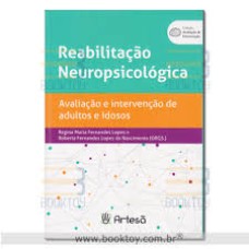 REABILITAÇÃO NEUROPSICOLÓGICA - AVALIAÇÃO E INTERVENÇÃO DE ADULTOS E IDOSOS 