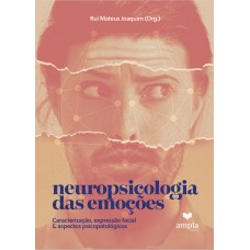Neuropsicologia das emoções: Caracterização, expressão facial e aspectos psicopatológicos 