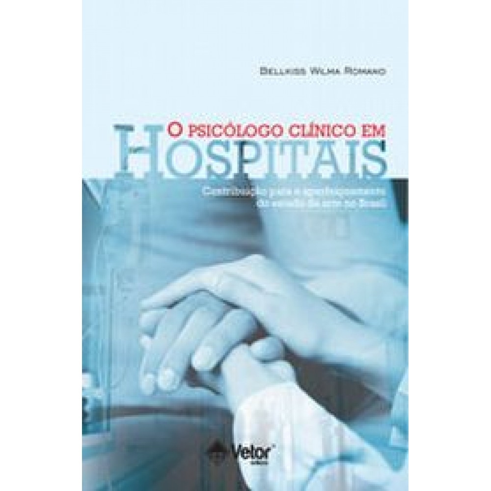 O Psicólogo Clínico em Hospitais- Contribuições Para o Aperfeiçoamento do Estado da Arte no Brasil 