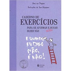 Caderno de exercícios para se afirmar e enfim ousar dizer não 